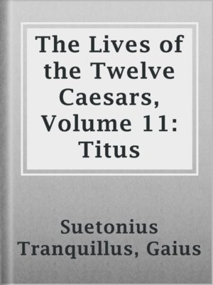 cover image of The Lives of the Twelve Caesars, Volume 11: Titus